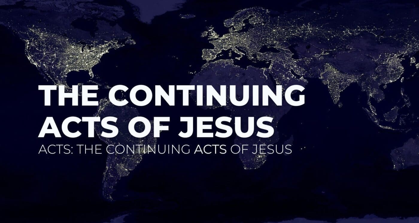 The Continuing Acts of Jesus || Study of Acts