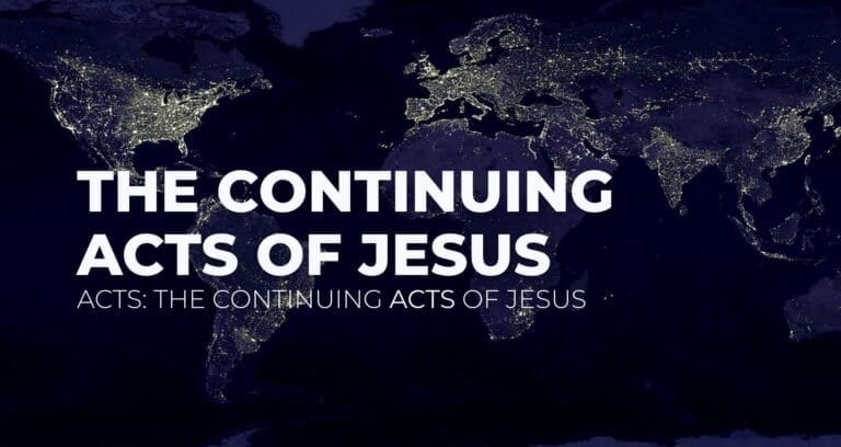 The Continuing Acts of Jesus || Study of Acts