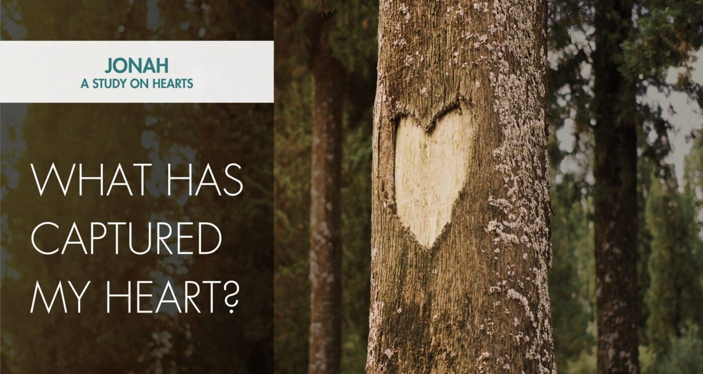 What Has Captured My Heart? "Our Hearts in Jonah: Learning God's Compassion"