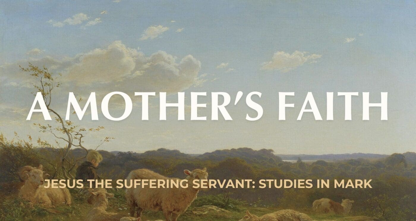 A Mother’s Faith || Mark 7:24-30
