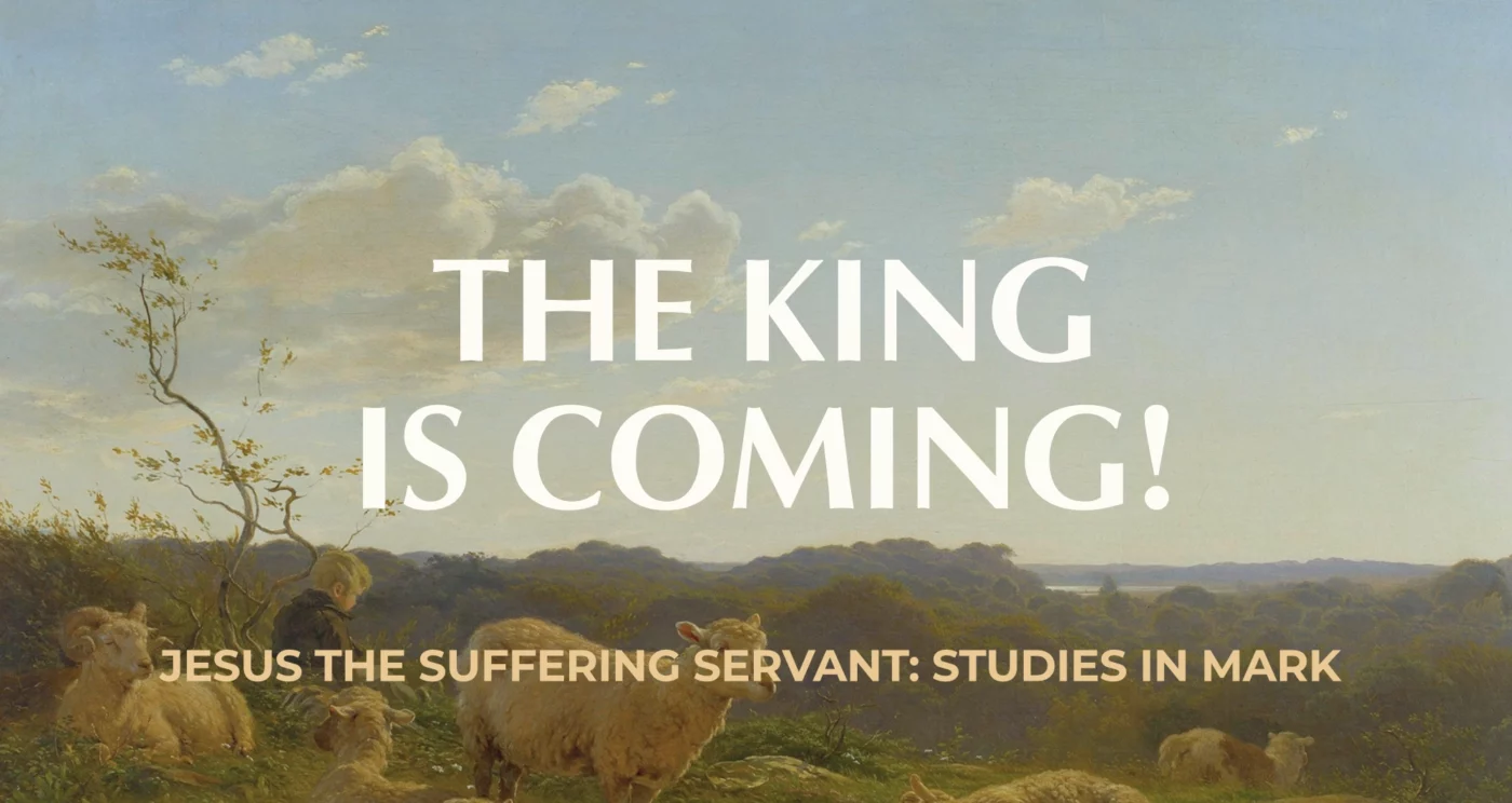 The King is Coming! || Mark 11:1-11