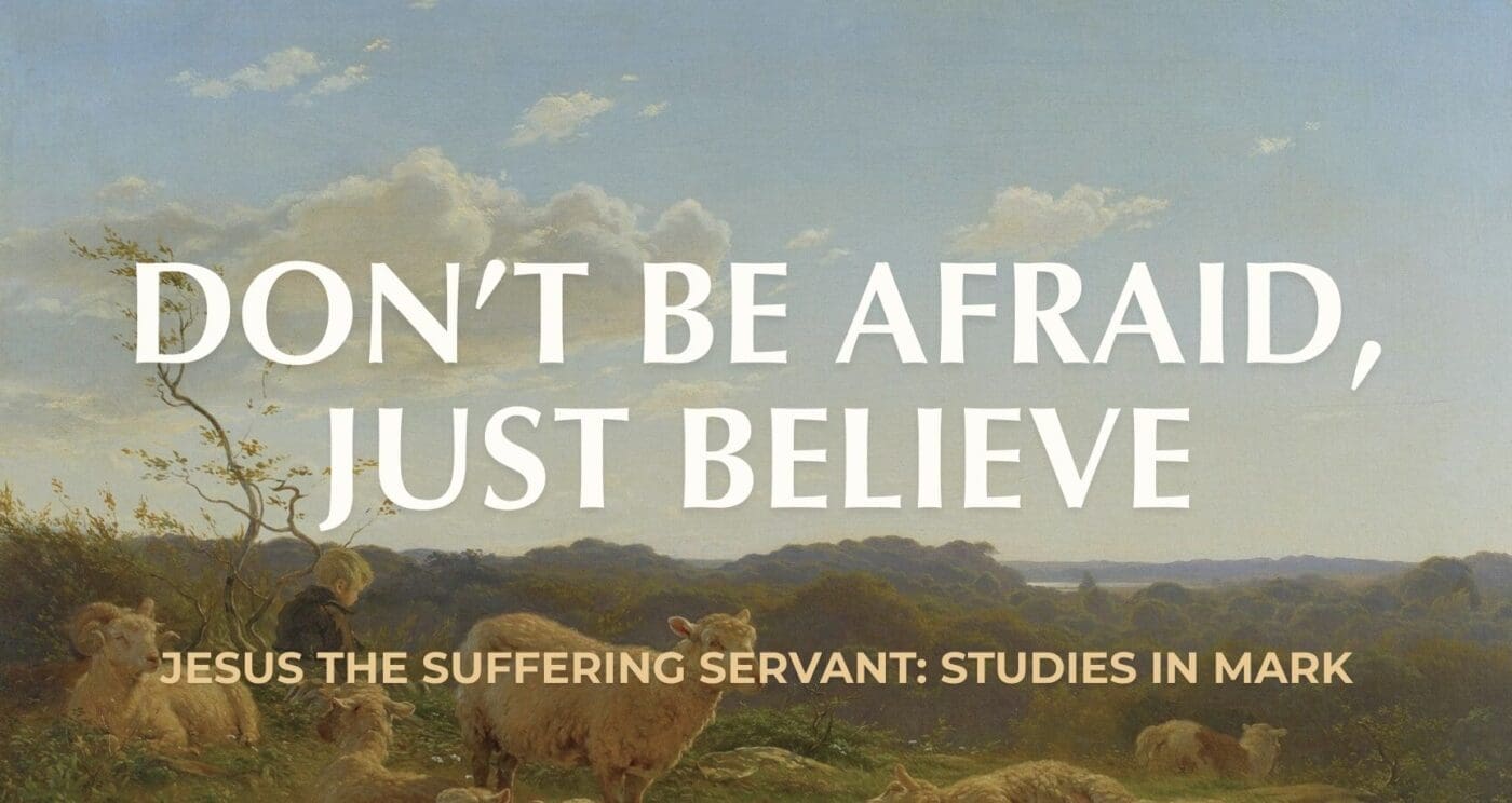 Don't Be Afraid, Just Believe || Mark 5:21-43