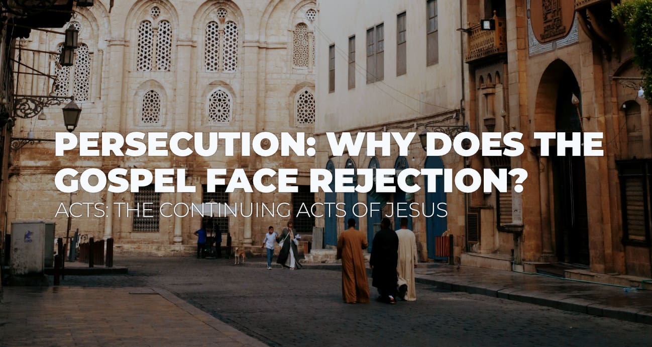 Persecution: Why Does the Gospel Face Rejection || Acts 7